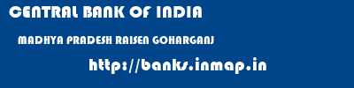 CENTRAL BANK OF INDIA  MADHYA PRADESH RAISEN GOHARGANJ   banks information 